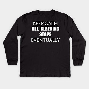 "Keep Calm All Bleeding Stops Eventually" Kids Long Sleeve T-Shirt